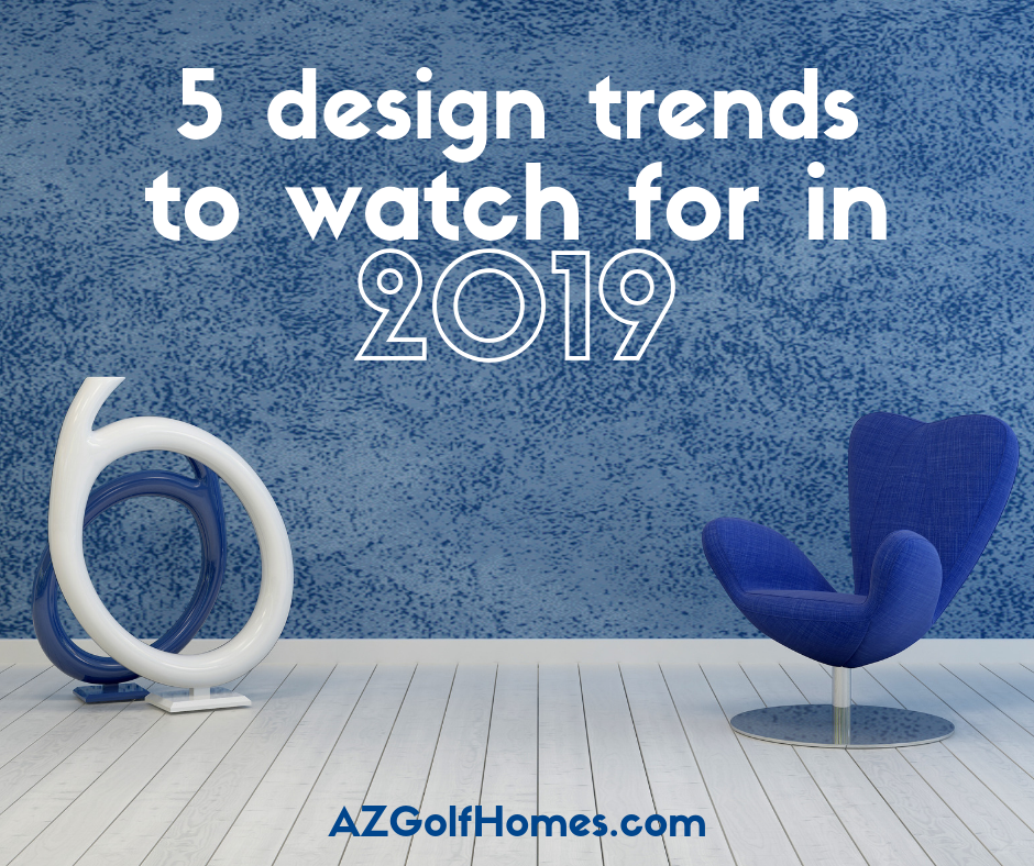 5 Design Trends to Watch in 2019