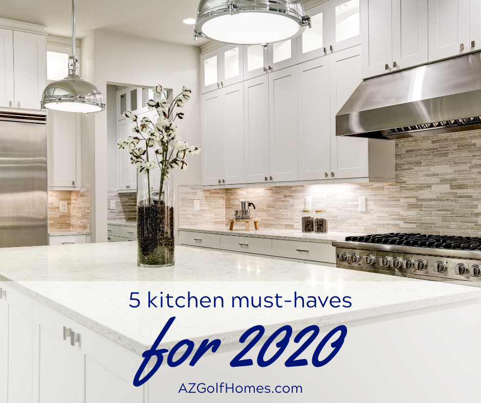 5 Kitchen Must Haves for 2020 - Scottsdale Homes for Sale