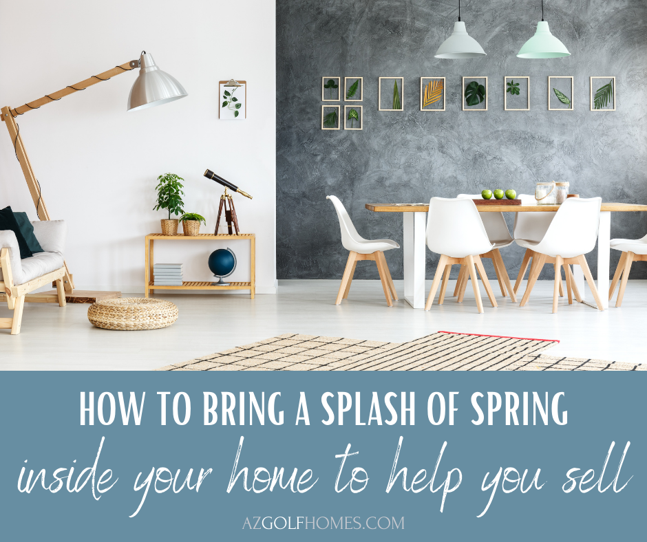 How to Bring a Splash of Spring Inside Your Home to Help You Sell - AZ Golf Homes for Sale