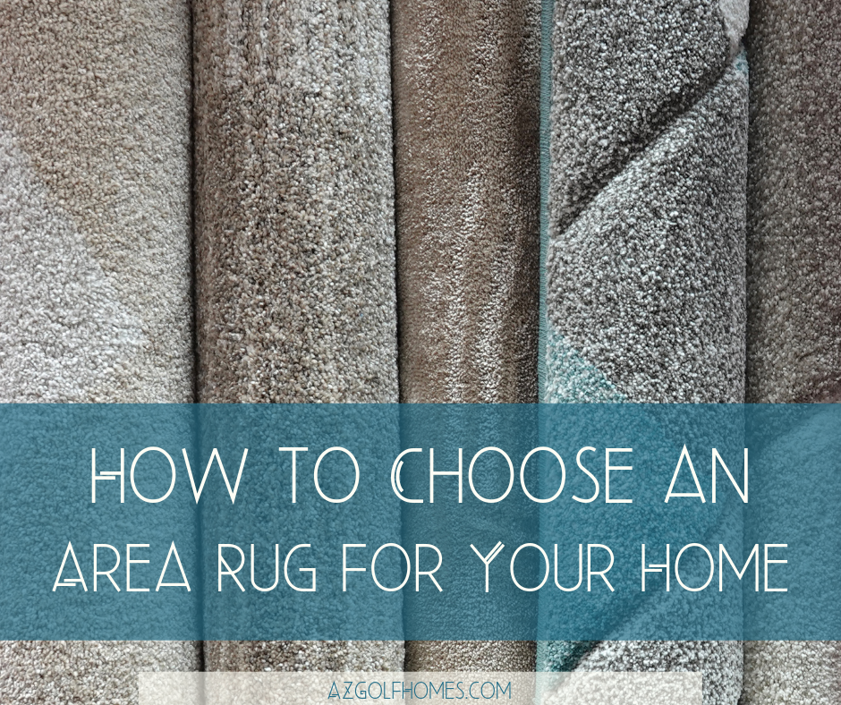 How to Choose an Area Rug for Your Home - AZ Golf Course Homes for Sale