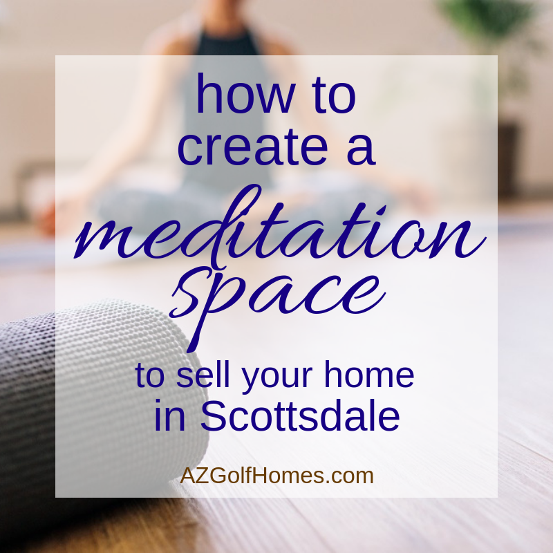 How to Create a Meditation Space to Sell Your Home in Scottsdale