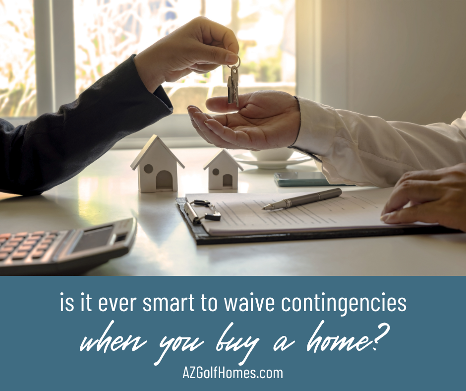 Is it Ever Smart to Waive Contingencies When You Buy a Golf Course Home in Arizona - AZ Golf Course Homes for Sale