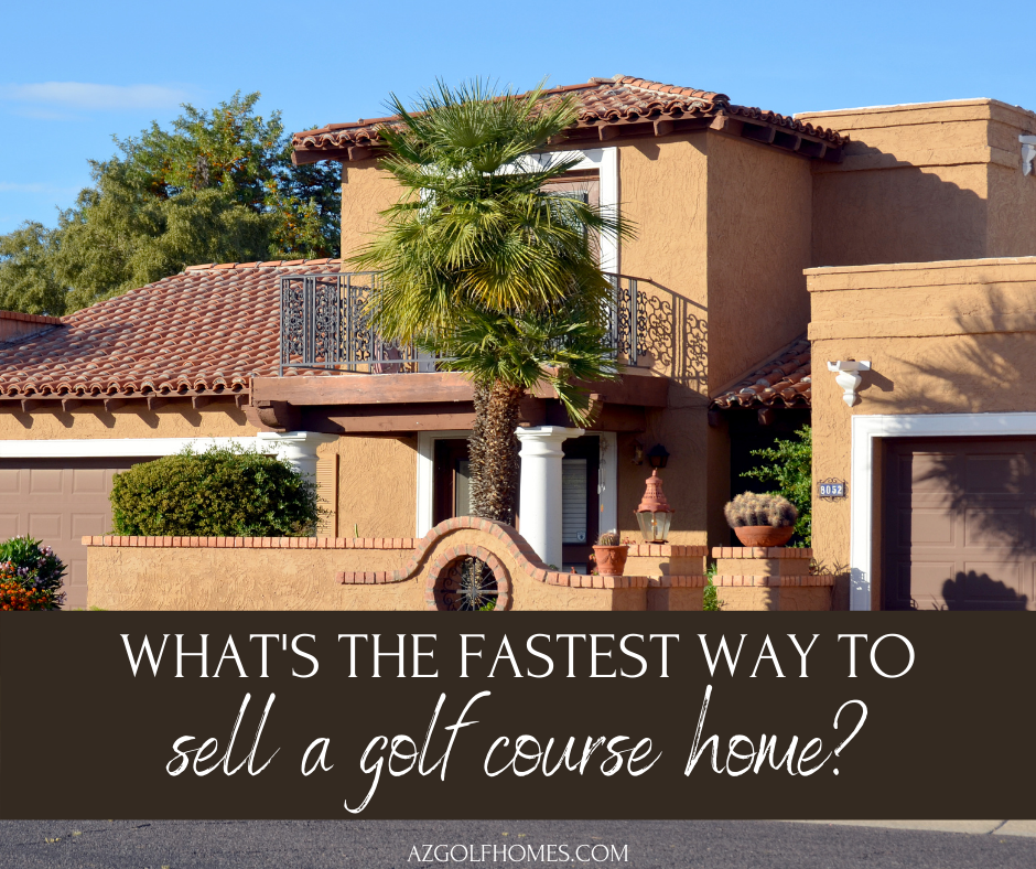 What’s the Fastest Way to Sell a House - 5 Tips to Move Your AZ Golf Home Quickly