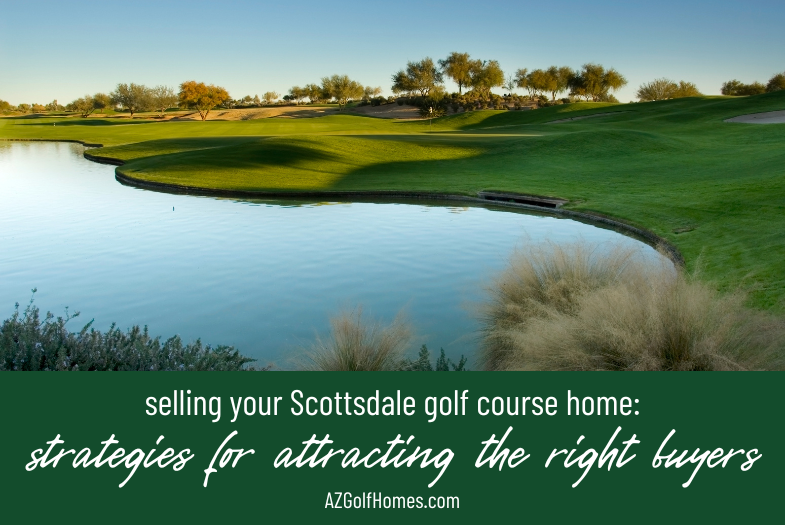 Selling Your Scottsdale Golf Course Home: How Your REALTOR® Will Attract the Right Buyers