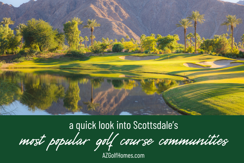A Quick Glimpse Into Scottsdale's Most Popular Golf Course Communities