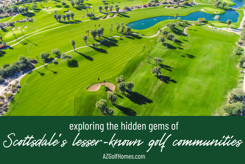 Exploring the Hidden Gems of Scottsdale's Lesser-Known Golf Communities
