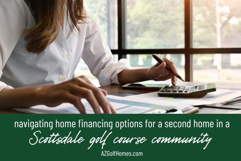 Navigating Home Financing Options for Second Homes in Scottsdale's Golf Communities