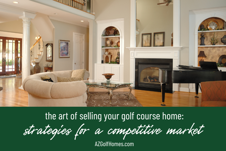 The Art of Selling Your Golf Course Home - Strategies for a Competitive Market