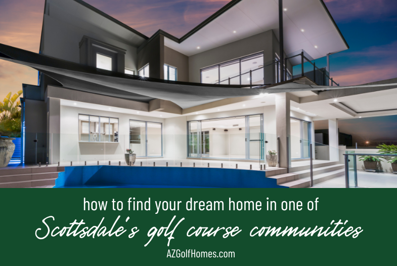 How to Find Your Dream Home in One of Scottsdale's Golf Communities