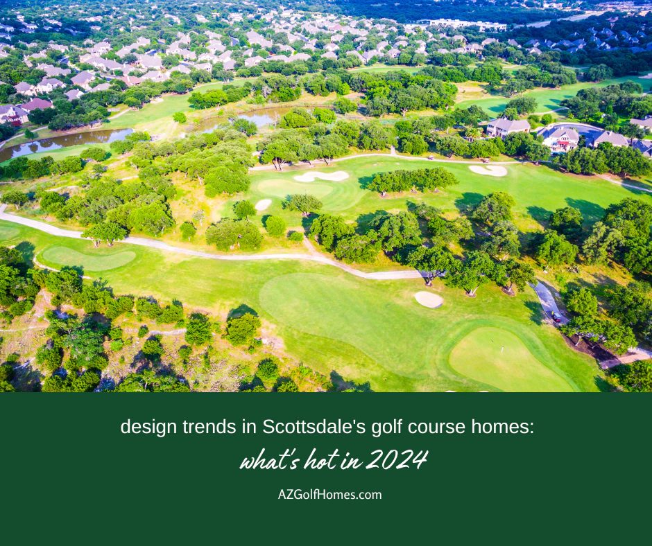 Design Trends in Scottsdale's Golf Course Homes: What's Hot in 2024